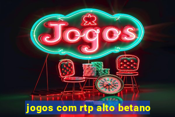 jogos com rtp alto betano